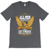 All Men Are Created Equal But Only The Best Are Born In December T-Shirt