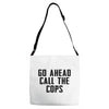 Go Ahead Call The Cops Adjustable Strap Totes