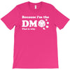 Because Im The Dm That Is Why T-Shirt