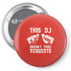 this dj doesn't take requests Pin-back button