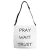 pray wait trust Adjustable Strap Totes
