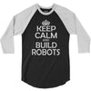 keep calm and build robots in any color 3/4 Sleeve Shirt