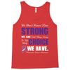 we don't know how strong we are until being strong is the only choice Tank Top