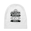Queens Are Born In March Baby Beanies