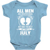 All Men Are Created Equal But Only The Best Are Born In July Baby Onesie