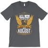 All Men Are Created Equal But Only The Best Are Born In August T-Shirt