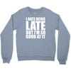 i hate being late but Crewneck Sweatshirt