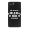 This is What a Really Cool Mom Looks Like iPhone 7 Plus Case