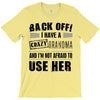 back off i have a crazy grandma and i'm not afraid to user her T-Shirt