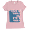 home is where the pants aren't Ladies Fitted T-Shirt