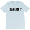 i can look it T-Shirt