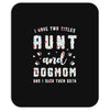 i have two titles aunt and dogmom and i rock them both Mousepad