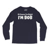 of course i'm right i'm bob Long Sleeve Shirts