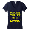 never trust the living Women's V-Neck T-Shirt