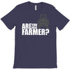 are you the farmer T-Shirt