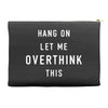 Hang On Let Me Overthink This Accessory Pouches