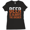 beer is always the answer Ladies Fitted T-Shirt