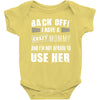 back off i have a crazy mommy and i'm not afraid to user her. Baby Onesie