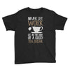 never let work Youth Tee