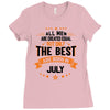 All Men Created Equal But The Best Born In July Ladies Fitted T-Shirt