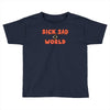 sick sad world Toddler T-shirt