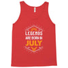 Legends are born in July Tank Top