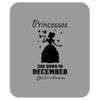 Princesses Are Born In December Mousepad