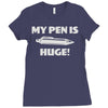 my pen is huge Ladies Fitted T-Shirt