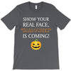 show your real face, halloween is coming T-Shirt