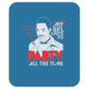 my girl wants to party all the time Mousepad
