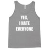 yes i hate everyone Tank Top