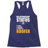 relationship status taken by a roofer Racerback Tank