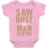 saw dust is man glitter Baby Bodysuit