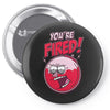 you&rsquo;re fired &ndash; benson Pin-back button