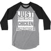 Just One More Chicken I Promise 3/4 Sleeve Shirt