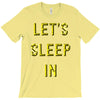 let's sleep in T-Shirt