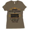 Smart Good Looking School Counselor Doesnt Get Better Than This Ladies Fitted T-Shirt