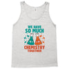 We Have So Much Chemistry Together Tank Top