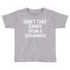 don't take candy from a stranger Toddler T-shirt