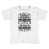 Real Kings Are Born On December 7 Toddler T-shirt