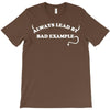 always lead by bad example T-Shirt