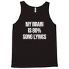 my brain is 80% song lyrics Tank Top
