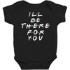 I'll Be There For You Baby Bodysuit