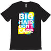 big hair dont care T-Shirt