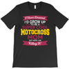 i never dreamed i'd grow up to be a super cool motocross mom but here T-Shirt