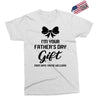 I'm Your Father's Day Gift Mom Says You're Welcome Baby Girl Exclusive T-shirt