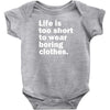 life is too short to wear boring clothes Baby Onesie