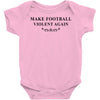 make football violent again Baby Bodysuit
