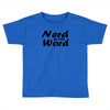 nerd is the word Toddler T-shirt