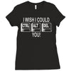 i wish i could ctrl alt del you Ladies Fitted T-Shirt